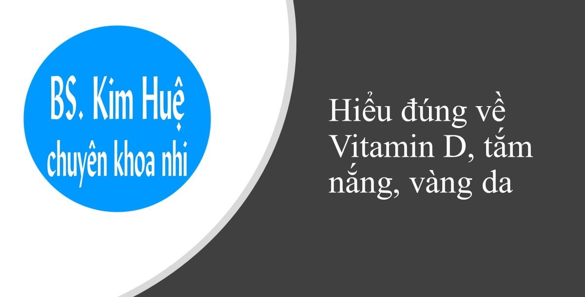 Hiểu đúng về vitamin D, tắm nắng và vàng da